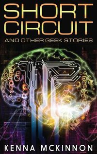 Cover image for Short Circuit: And Other Geek Stories