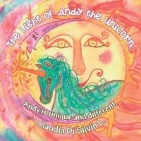 Cover image for The light of Andy the unicorn.: Andy is unique and different.