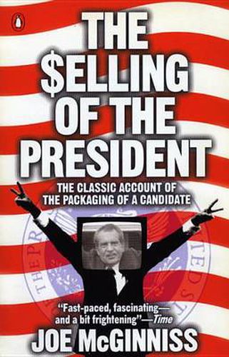 The Selling of the President: The Classic Account of the Packaging of a Candidate