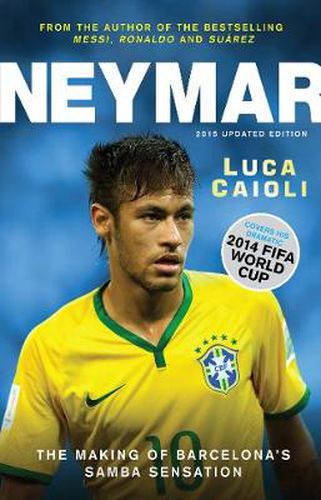 Cover image for Neymar - 2015 Updated Edition: The Making of the World's Greatest New Number 10