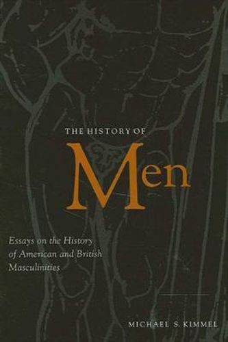 Cover image for The History of Men: Essays on the History of American and British Masculinities