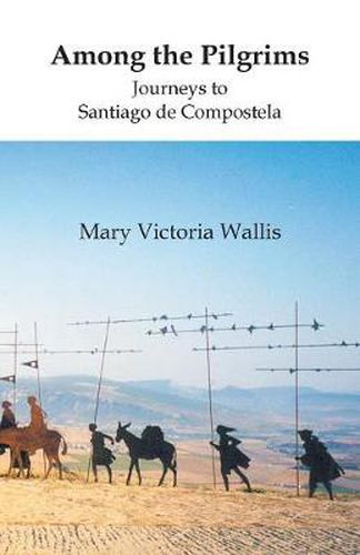 Among the Pilgrims: Journeys to Santiago de Compostela