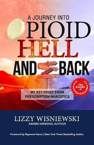 Cover image for A Journey Into Opioid Hell and Back: My Recovery from Prescription Narcotics