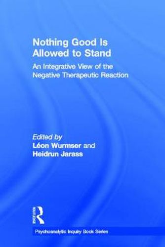 Cover image for Nothing Good Is Allowed to Stand: An Integrative View of the Negative Therapeutic Reaction