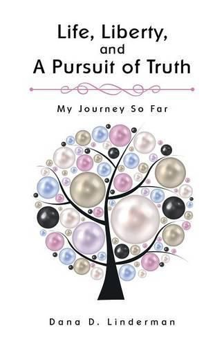 Cover image for Life, Liberty, and A Pursuit of Truth: My Journey So Far