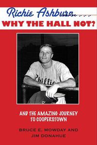 Cover image for Richie Ashburn: Why the Hall Not?: And the Amazing Journey to Cooperstown