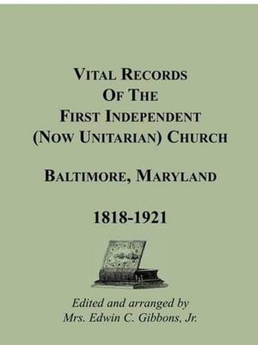 Cover image for Vital Records Of The First Independent (now Unitarian) Church, Baltimore, Maryland 1818-1921