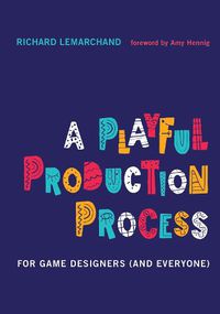 Cover image for A Playful Production Process: For Game Designers (and Everyone)