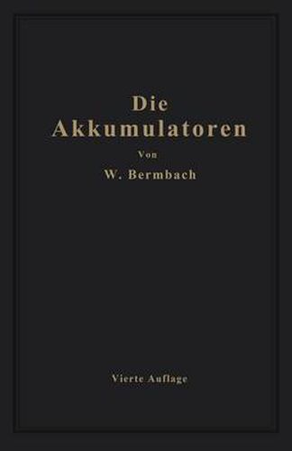 Die Akkumulatoren: Ihre Theorie, Herstellung, Behandlung Und Verwendung