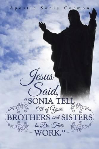 Cover image for Jesus Said, Sonia Tell All of Your Brothers and Sisters to Do Their Work.