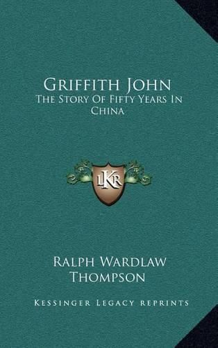 Griffith John: The Story of Fifty Years in China