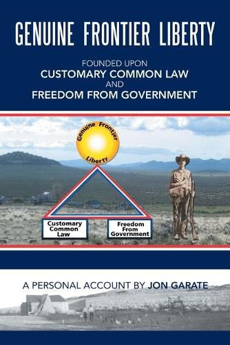 Cover image for Genuine Frontier Liberty: Founded Upon Customary Common Law and Freedom from Government