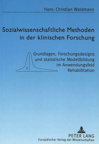 Cover image for Sozialwissenschaftliche Methoden in Der Klinischen Forschung: Grundlagen, Forschungsdesigns Und Statistische Modellbildung Im Anwendungsfeld Rehabilitation