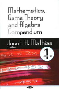 Cover image for Mathematics, Game Theory & Algebra Compendium: Volume 1