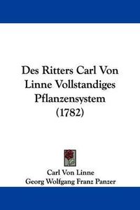 Cover image for Des Ritters Carl Von Linne Vollstandiges Pflanzensystem (1782)