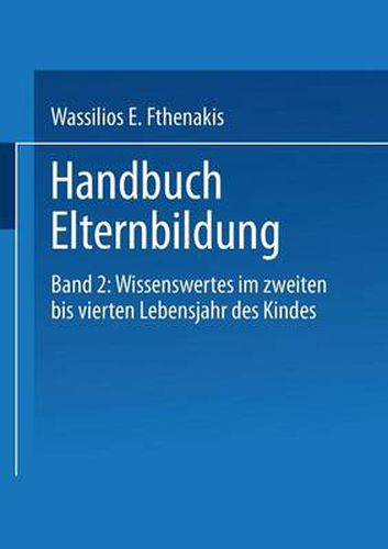 Cover image for Handbuch Elternbildung: Band 2: Wissenswertes Im Zweiten Bis Vierten Lebensjahr Des Kindes