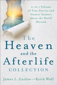 Cover image for The Heaven and the Afterlife Collection: 2-in-1 Volume of True Stories and Honest Answers about the World Beyond