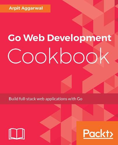 Cover image for Go Web Development Cookbook: Build full-stack web applications with Go