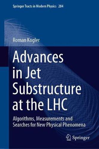 Cover image for Advances in Jet Substructure at the LHC: Algorithms, Measurements and Searches for New Physical Phenomena