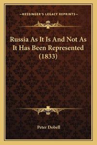 Cover image for Russia as It Is and Not as It Has Been Represented (1833)