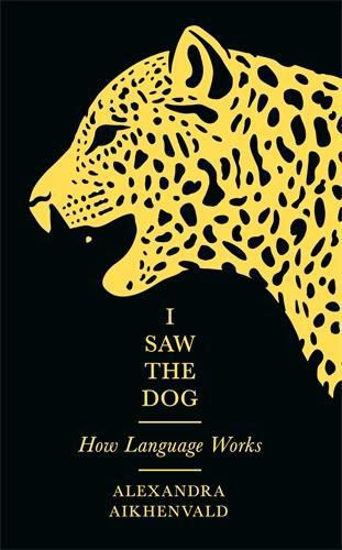 Cover image for I Saw the Dog: How Language Works