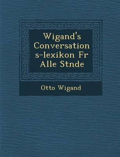 Wigand's Conversations-Lexikon Fur Alle St Nde