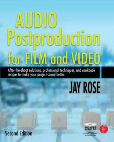 Cover image for Audio Postproduction for Film and Video: After-the-Shoot solutions, Professional Techniques,and Cookbook Recipes to Make Your Project Sound Better