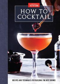 Cover image for How to Cocktail: Recipes and Techniques for Building the Best Drinks