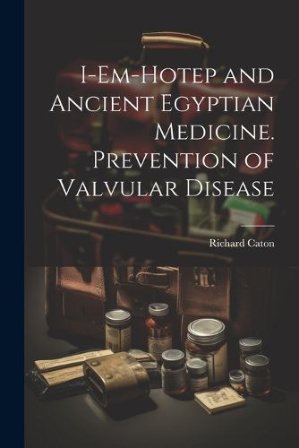 Cover image for I-em-Hotep and Ancient Egyptian Medicine. Prevention of Valvular Disease