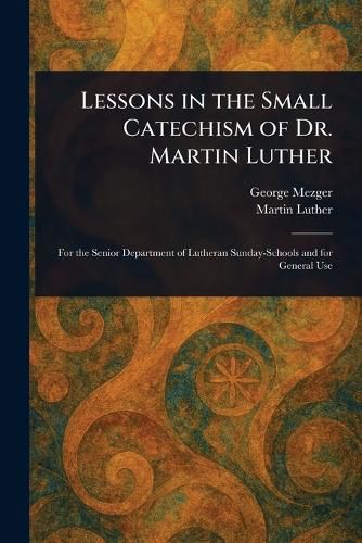 Cover image for Lessons in the Small Catechism of Dr. Martin Luther