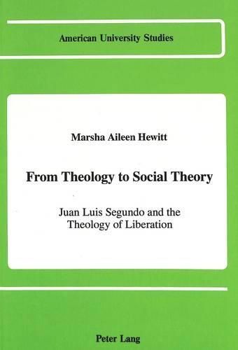 Cover image for From Theology to Social Theory: Juan Luis Segundo and the Theology of Liberation