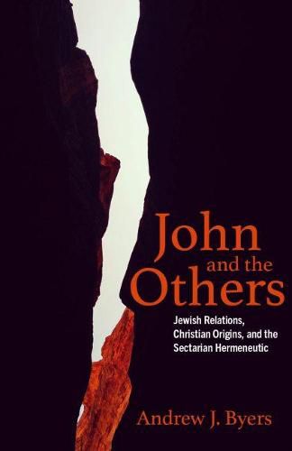 Cover image for John and the Others: Jewish Relations, Christian Origins, and the Sectarian Hermeneutic