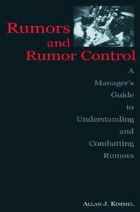 Cover image for Rumors and Rumor Control: A Manager's Guide to Understanding and Combatting Rumors