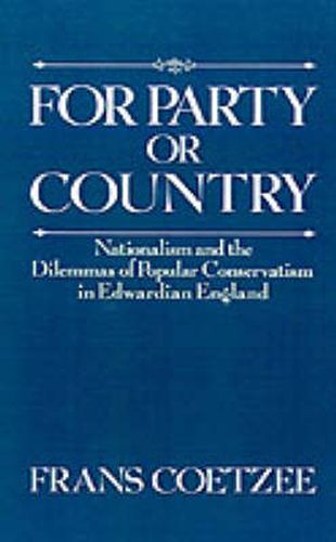 Cover image for For Party or Country: Nationalism and the Dilemmas of Popular Conservatism in Edwardian England