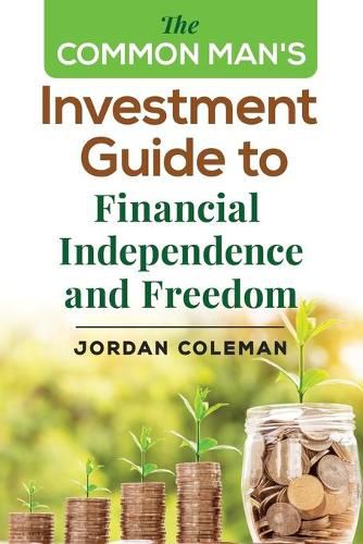 Cover image for The Common Man's Investment Guide To Financial Independence and Freedom