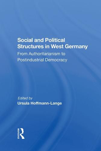 Social and Political Structures in West Germany: From Authoritarianism to Postindustrial Democracy