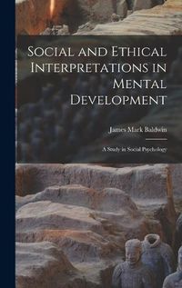 Cover image for Social and Ethical Interpretations in Mental Development; A Study in Social Psychology