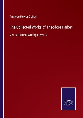 The Collected Works of Theodore Parker: Vol. X. Critical writings - Vol. 2