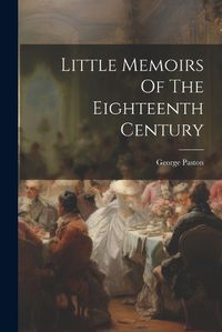 Cover image for Little Memoirs Of The Eighteenth Century