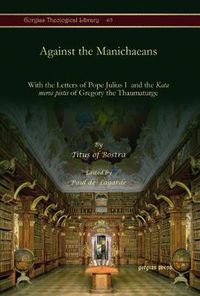 Cover image for Against the Manichaeans: With the Letters of Pope Julius I  and the <i>Kata meros pistis</i> of Gregory the Thaumaturge