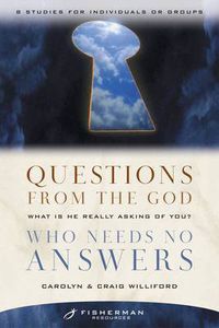 Cover image for Questions from the God who Needs No Answers (Fisherman Resource Studies): What is He Really Asking of You?