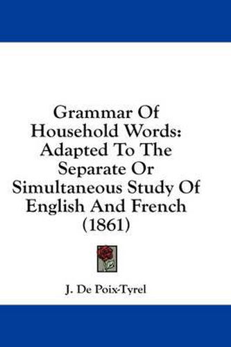 Cover image for Grammar of Household Words: Adapted to the Separate or Simultaneous Study of English and French (1861)