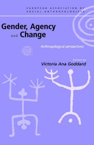 Cover image for Gender, Agency and Change: Anthropological Perspectives