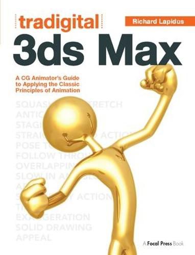 Tradigital 3ds Max: A CG Animator's Guide to Applying the Classic Principles of Animation