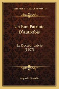 Cover image for Un Bon Patriote D'Autrefois: Le Docteur Labrie (1907)