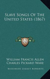 Cover image for Slave Songs of the United States (1867)