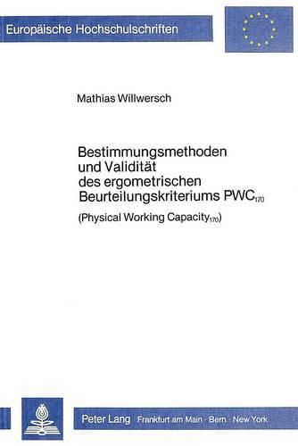 Cover image for Bestimmungsmethoden Und Validitaet Des Ergometrischen Beurteilungskriteriums Pwc 170: (Physical Working Capacity 170)
