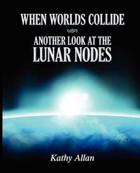 Cover image for When Worlds Collide: Another Look at the Lunar Nodes