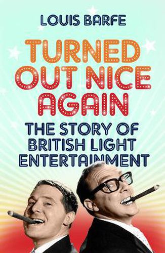 Cover image for Turned Out Nice Again: The Story of British Light Entertainment