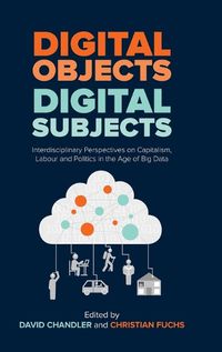 Cover image for Digital Objects, Digital Subjects: Interdisciplinary Perspectives on Capitalism, Labour and Politics in the Age of Big Data